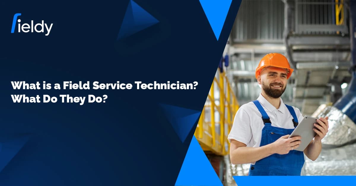What is a Field Service Technician? What Does a Field Service Technician Do? [Latest 2026 Guide]