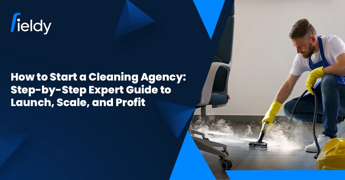 How to Start a Cleaning Agency in 2026: Step-by-Step Expert Guide to Launch, Scale, and Profit
