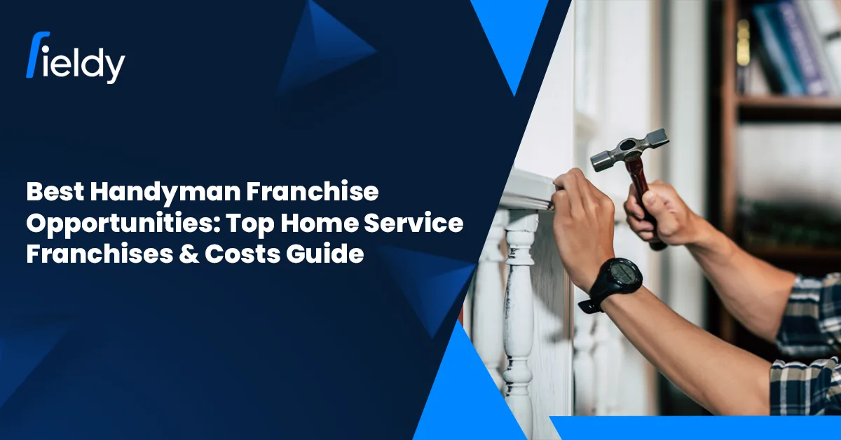 Best Handyman Franchise Opportunities: Top Home Service Franchises, Costs & Profit Potential [2026 Guide]