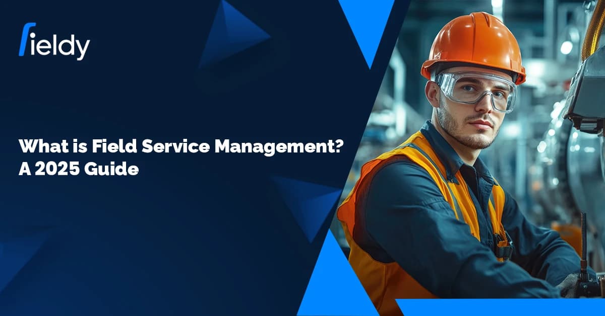 What is Field Service Management? A 2026 Guide to Smarter Operations