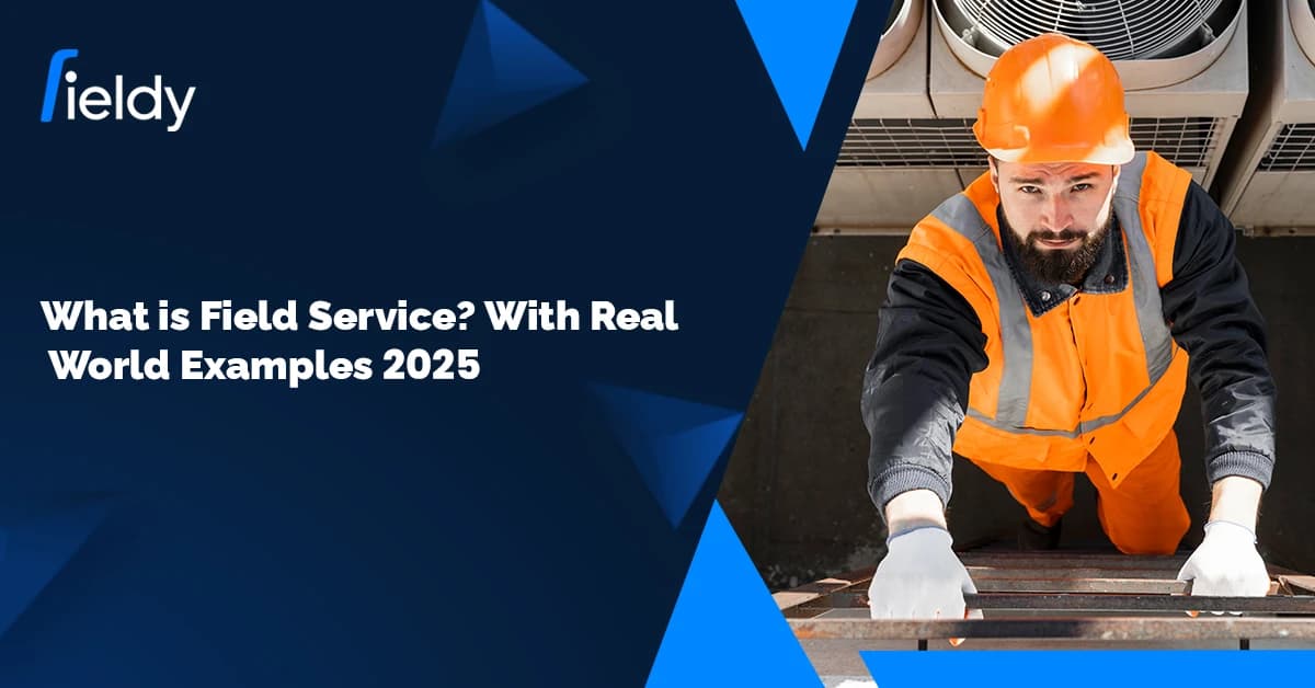 What is Field Service? Key Aspects & Real-World Examples Explained in 2026