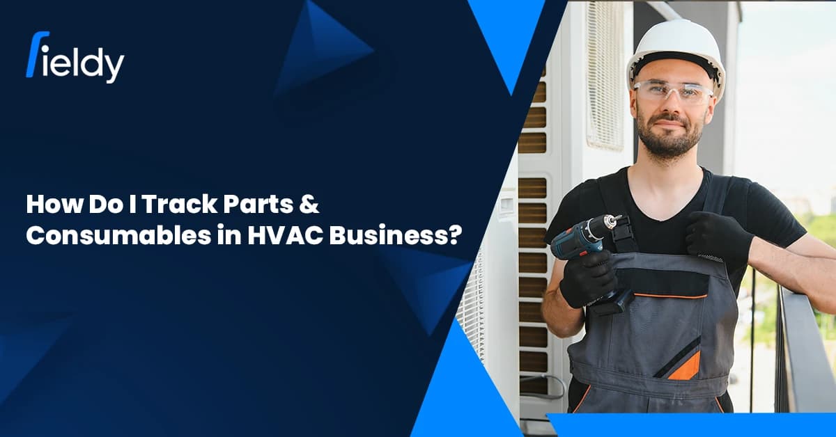How Do I Track All Parts & Consumables in My HVAC Business Effectively in 2026?
