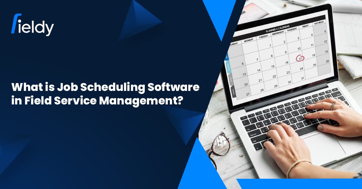 What is Job Scheduling Software in Field Service Management? Ultimate Masterclass in FSM for 2026