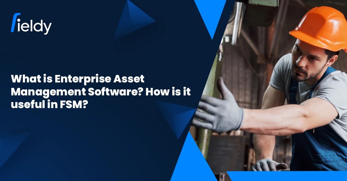 What is Enterprise Asset Management Software? How is it Useful in Field Service in 2026?