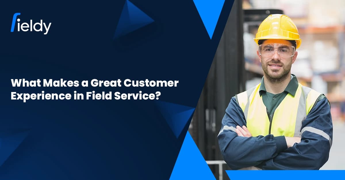 What Makes a Great Customer Experience in Field Service for 2026