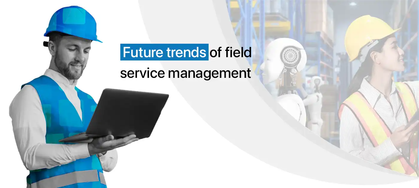 Future trends of field service management