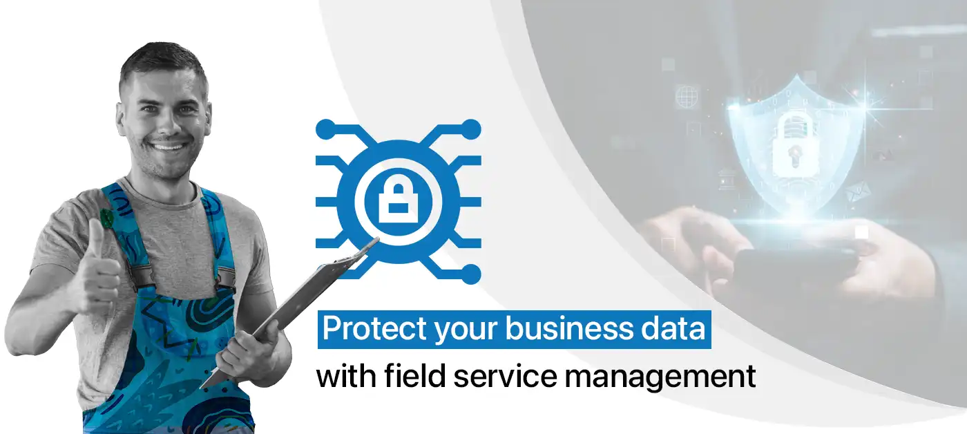 Protect your business data with field service management