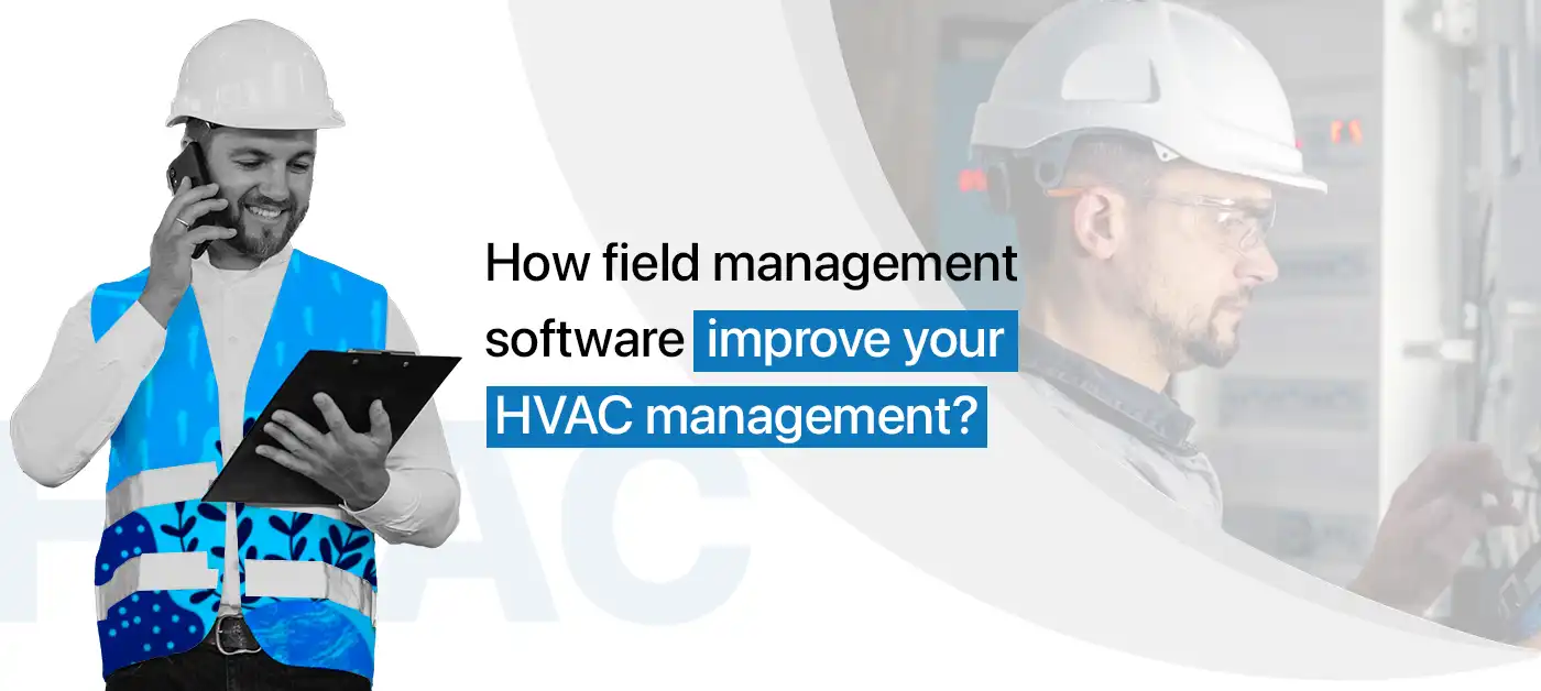 How field management software improve your HVAC management?