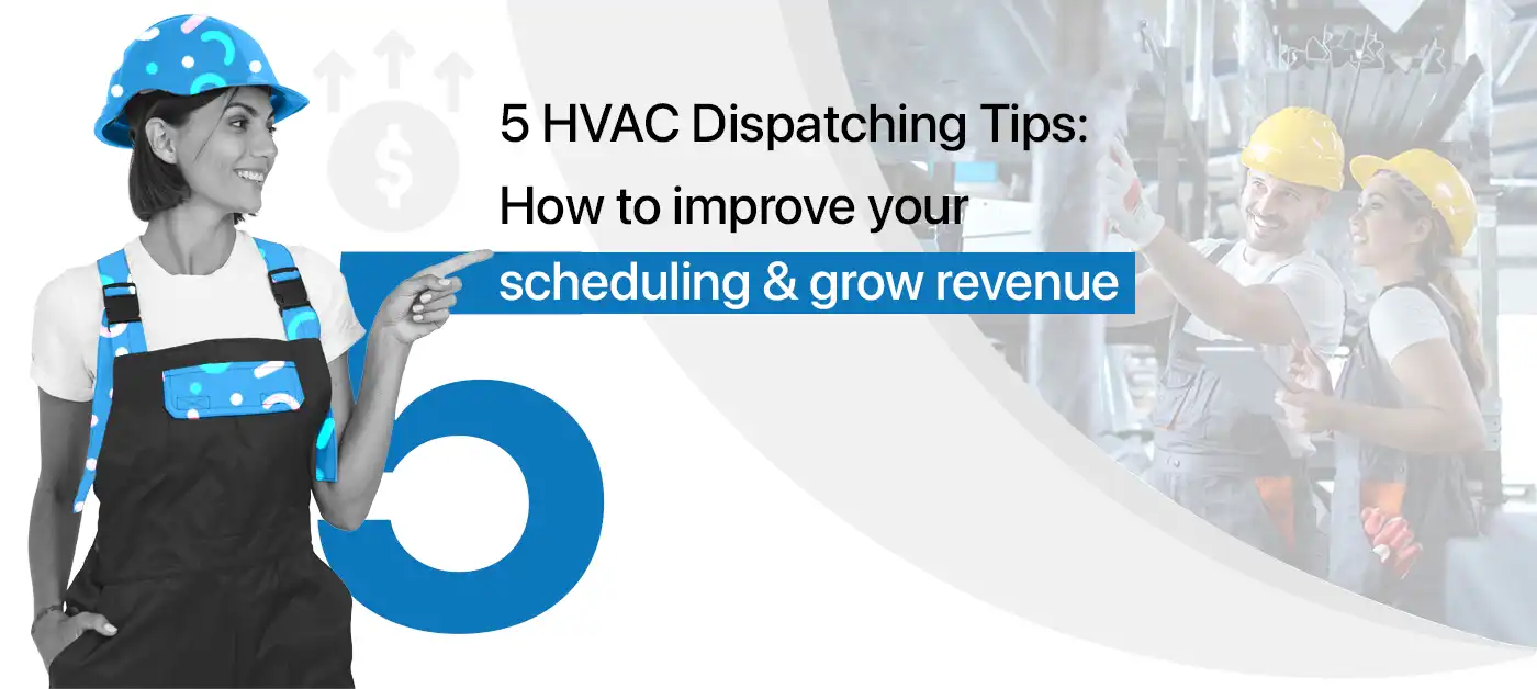 5 HVAC Dispatching Tips: How to improve your scheduling and grow revenue
