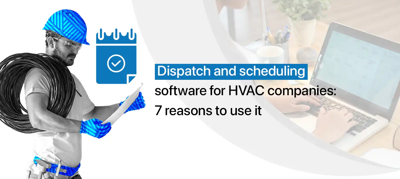 Dispatch and scheduling software for hvac companies 7 reasons to use it