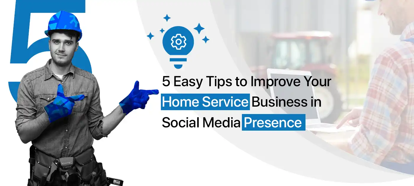 Tips to Improve Your Home Service Business in Social Media Presence
