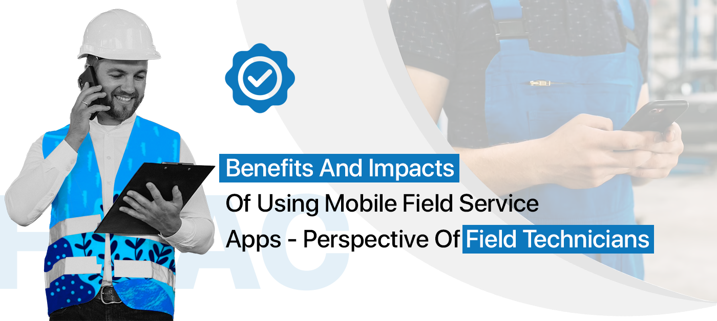 Benefits Of Mobile Field Service App –Technicians View