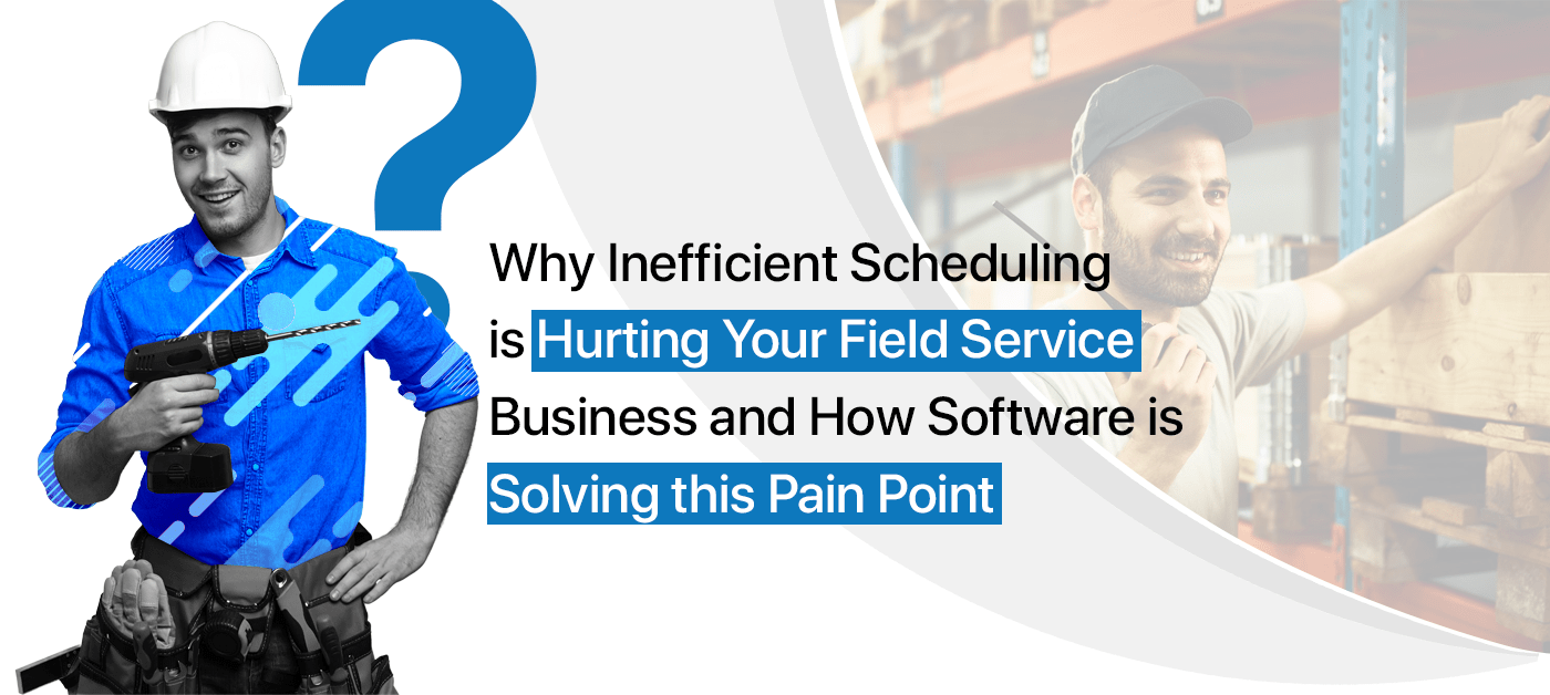 How Field Service Scheduling Software Fix Scheduling Issues
