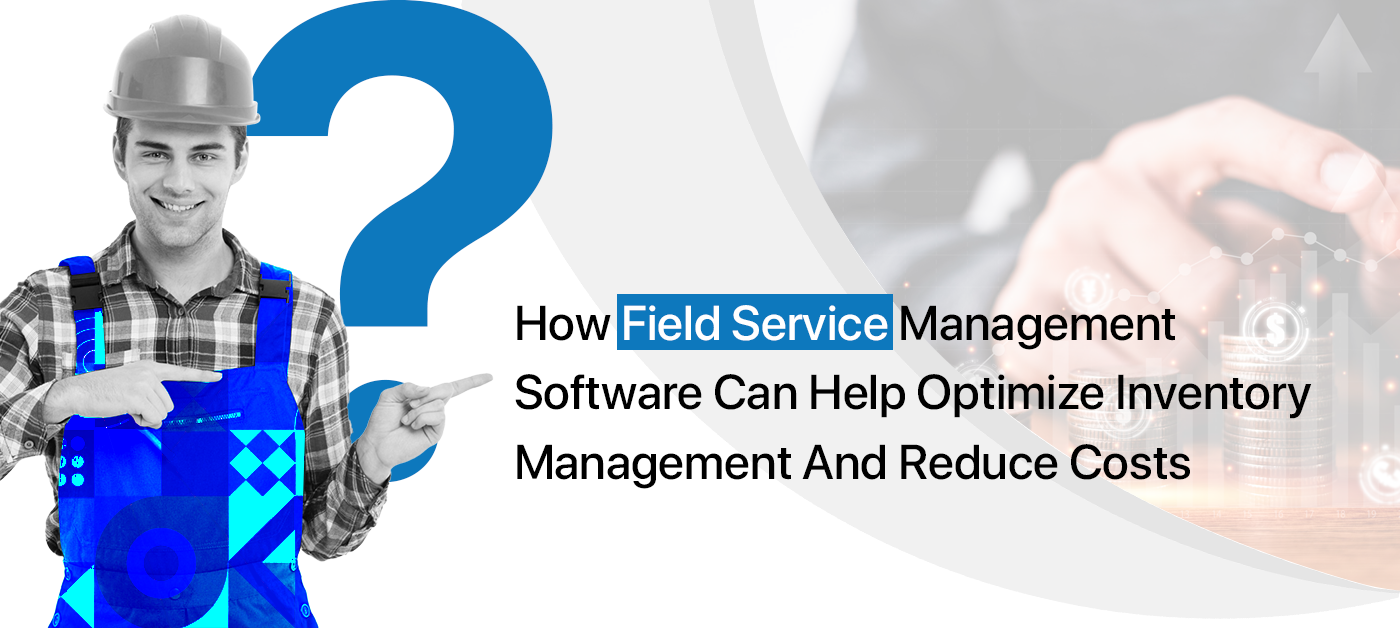 How To Optimize Field Service Inventory Management