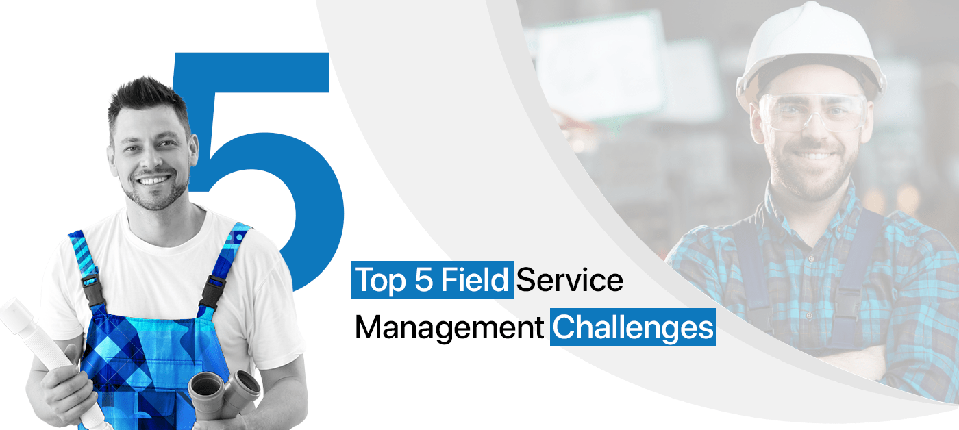 Top Field Service Management Challenges