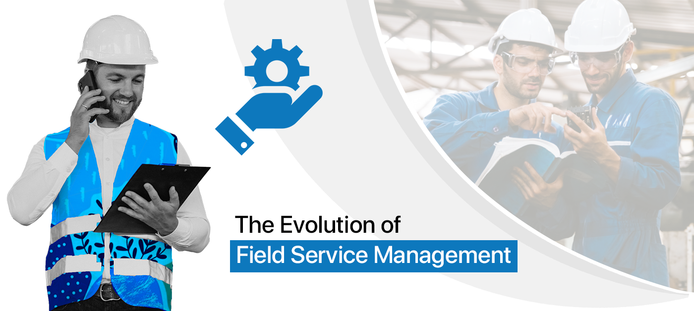 The Evolution of Field Service Management