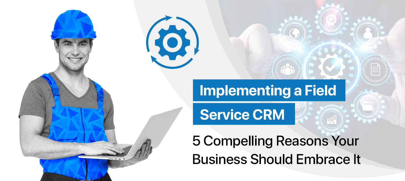 Field Service CRM Software